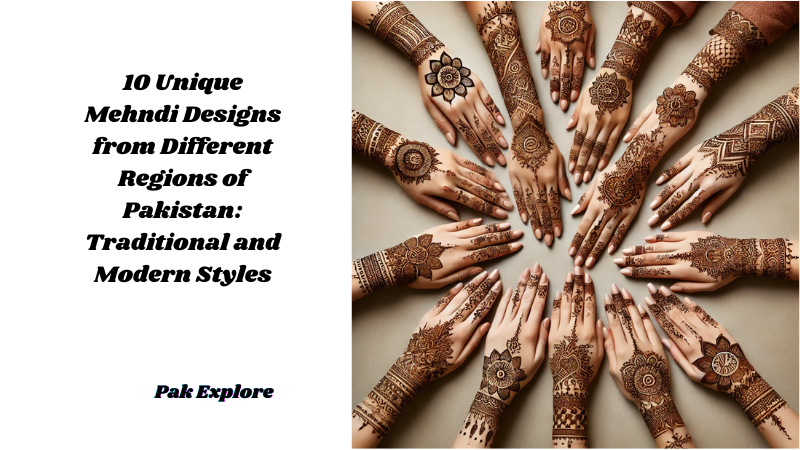 10 Unique Mehndi Designs from Different Regions of Pakistan Traditional and Modern Styles