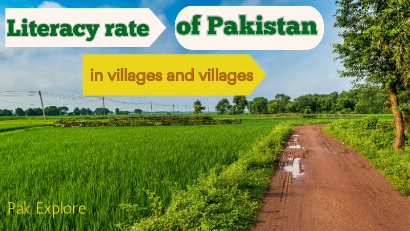The literacy rate in villages and villages of Pakistan is very low compared to urban areas
