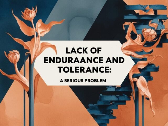 Lack of Endurance and Tolerance: A Serious Problem