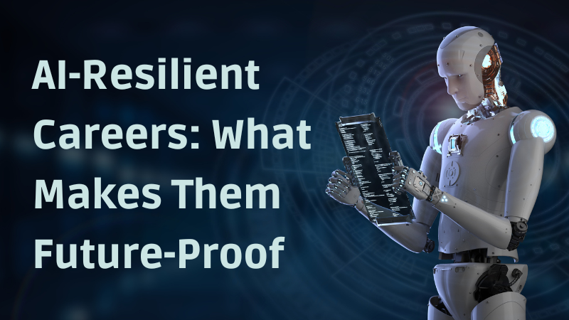 AI-Resilient Careers: What Makes Them Future-Proof